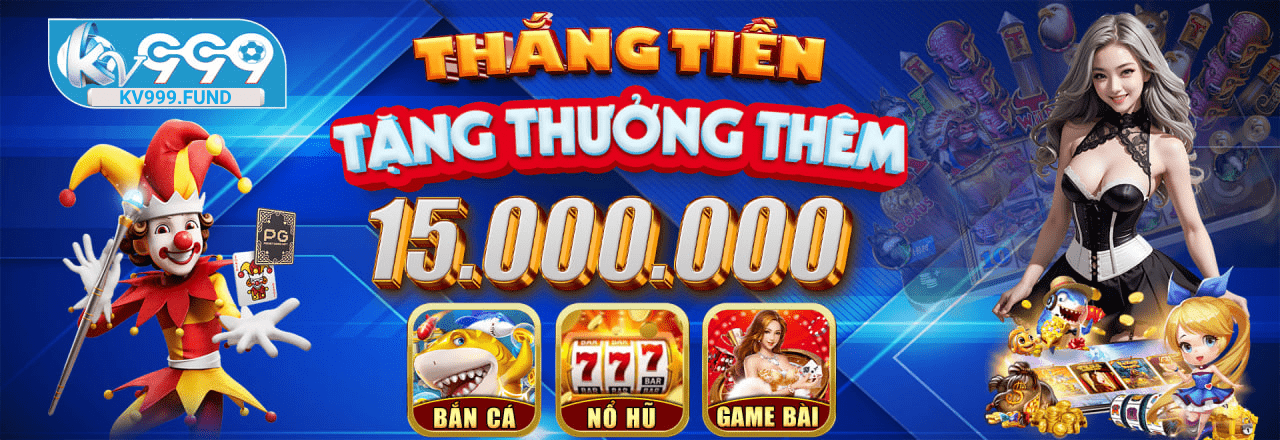 Kv999 thắng tiền tặng thưởng them 15.000.000