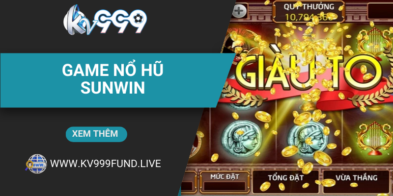 Game nổ hũ Sunwin là gì? 03 nguyên tắc quan trọng khi chơi tựa game nổ hũ